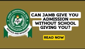 Can JAMB Give You Admission Without School Giving You?